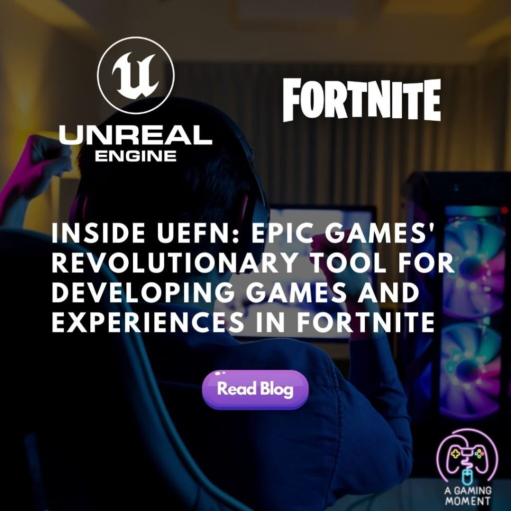 Inside UEFN: Epic Games' Revolutionary Tool for Developing Games and Experiences in Fortnite
