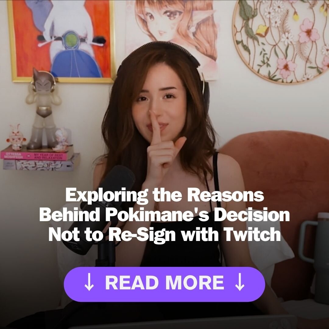 Exploring the Reasons Behind Pokimane's Decision Not to Re-Sign with Twitch