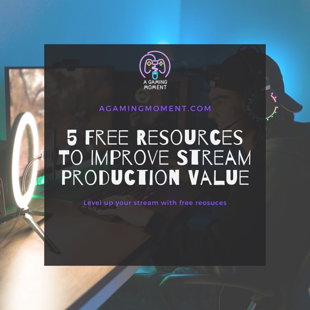 5 Free Resources To Improve Stream Production Value