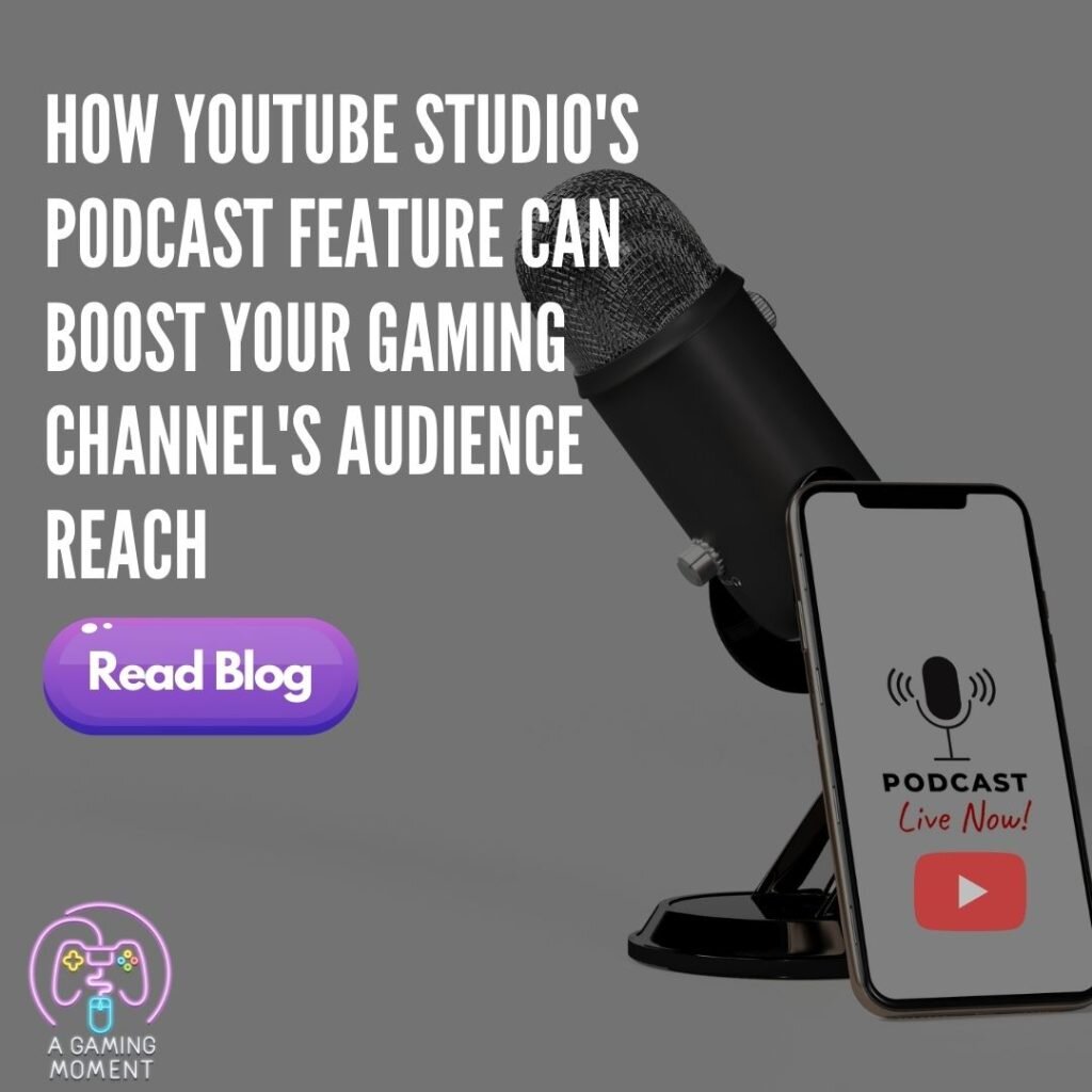 How YouTube Studio's Podcast Feature Can Boost Your Gaming Channel's Audience Reach