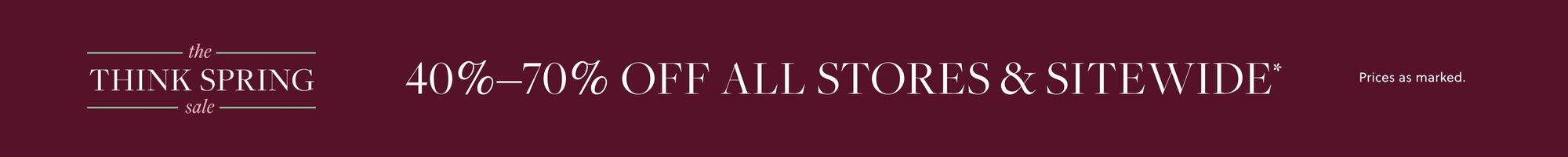THE THINK SPRING SALE

40%–70% off all stores & sitewide*

Prices as marked.
