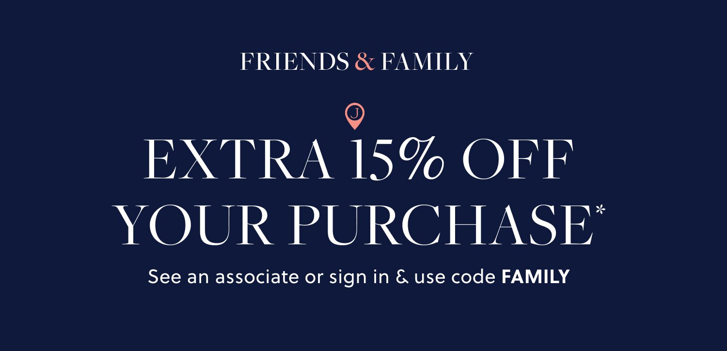 FRIENDS & FAMILY 

EXTRA 15% OFF YOUR PURCHASE* 

See an associate or sign in & use code FAMILY

Cardmembers enjoy… 

EXTRA 20% OFF 

When you shop with a J.Crew Credit Card.**

Use code CARD20