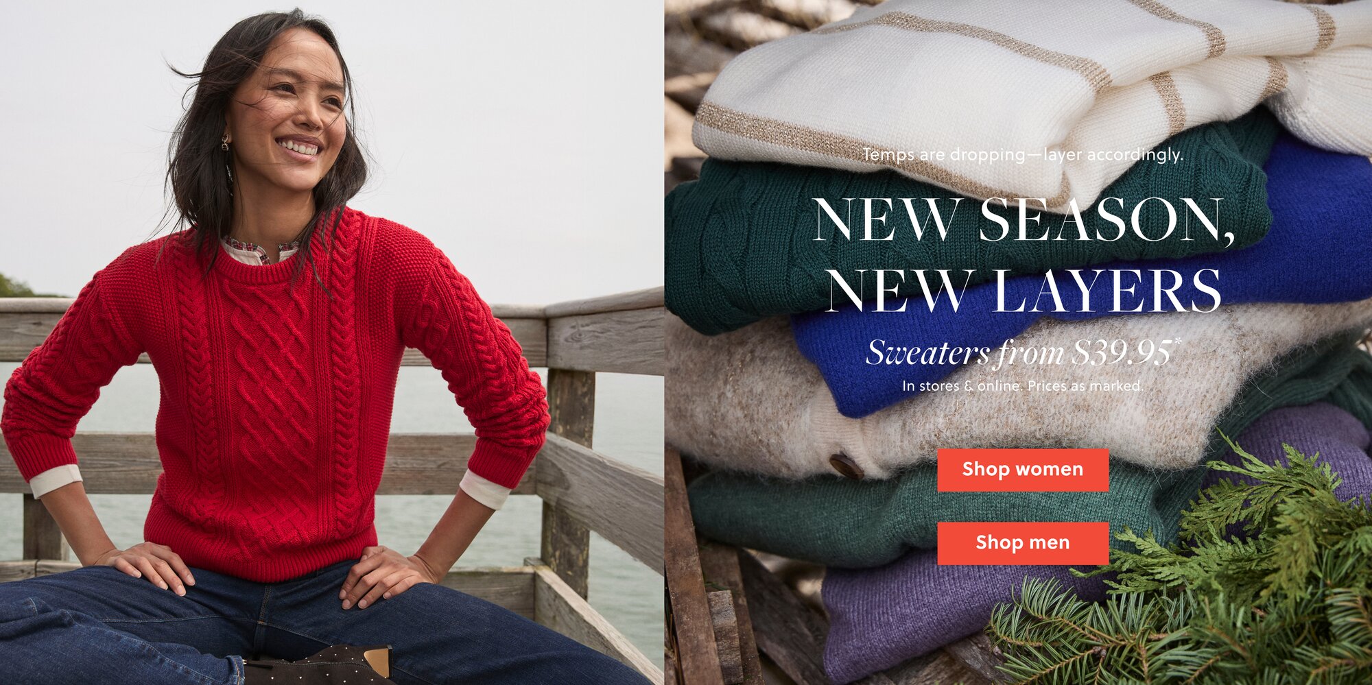Temps are dropping - layer accordingly
New Season, New Layers
Sweaters from $39.95