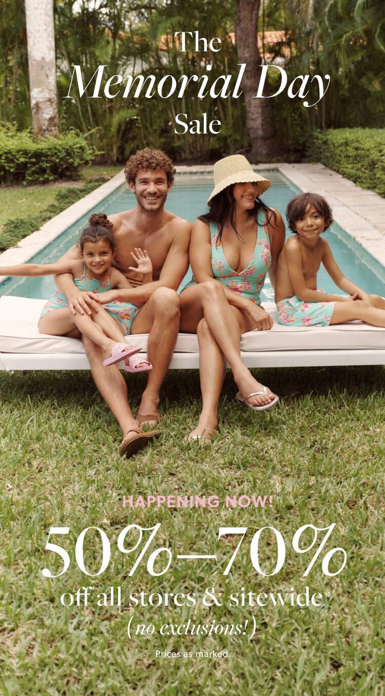 THE MEMORIAL DAY SALE    HAPPENING NOW!    50%–70% OFF ALL STORES & SITEWIDE*
