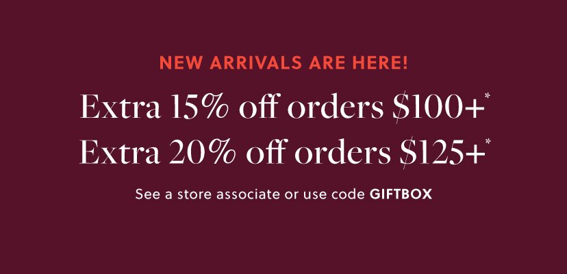 NEW ARRIVALS ARE HERE!

Extra 15% off orders $100+*

Extra 20% off orders $125+*