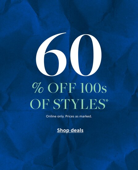 60% off 100s of styles* 

Online only. Prices as marked.