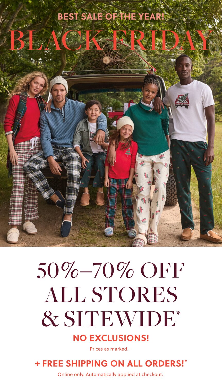 BLACK FRIDAY 

50%–70% OFF ALL STORES & SITEWIDE* 

NO EXCLUSIONS!  

Prices as marked. 

/ 

FREE SHIPPING ON ALL ORDERS!  