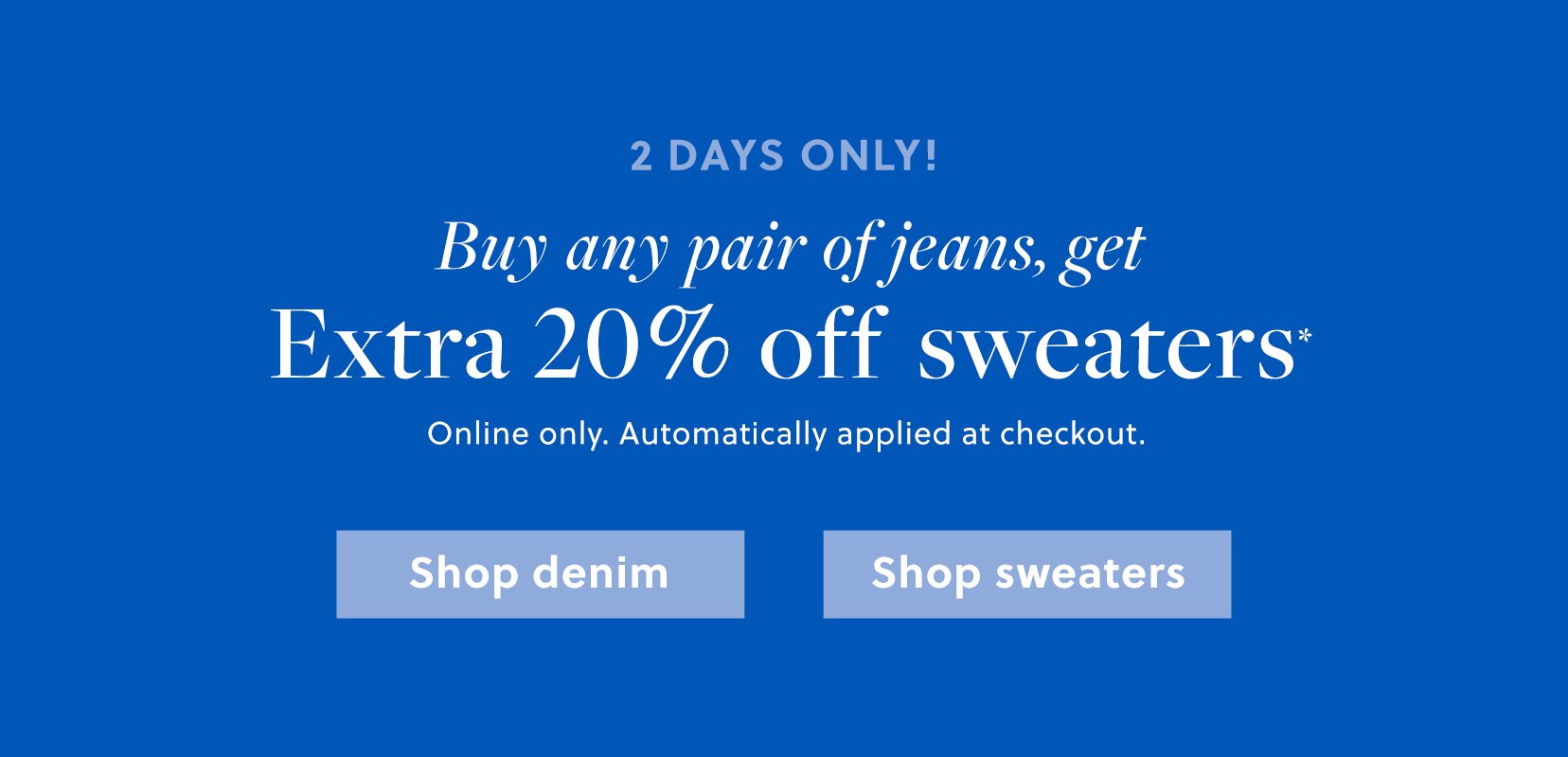 LAST DAY!

Extra 20% off when you buy 3+ styles*

Online only. Use code STOCKUP
