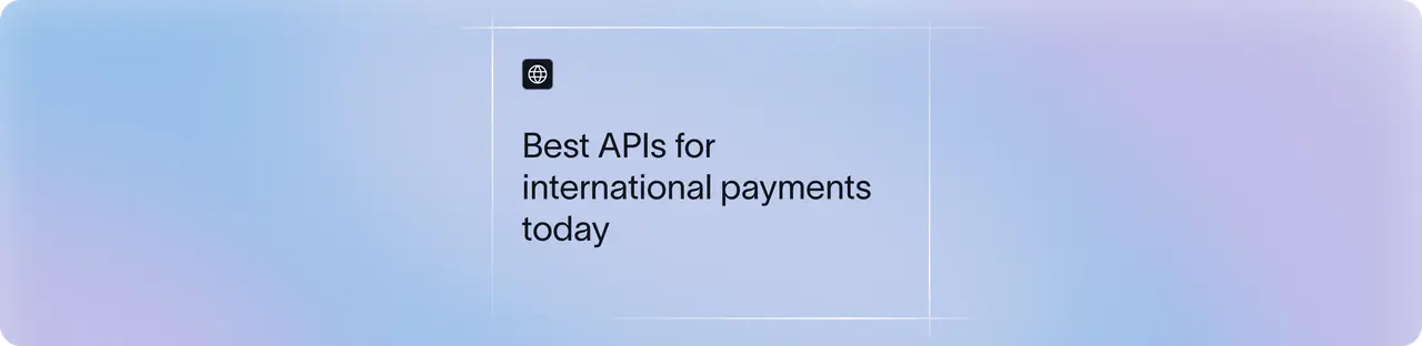Best APIs for International Payments: Features, Use Cases & Providers | Xflow