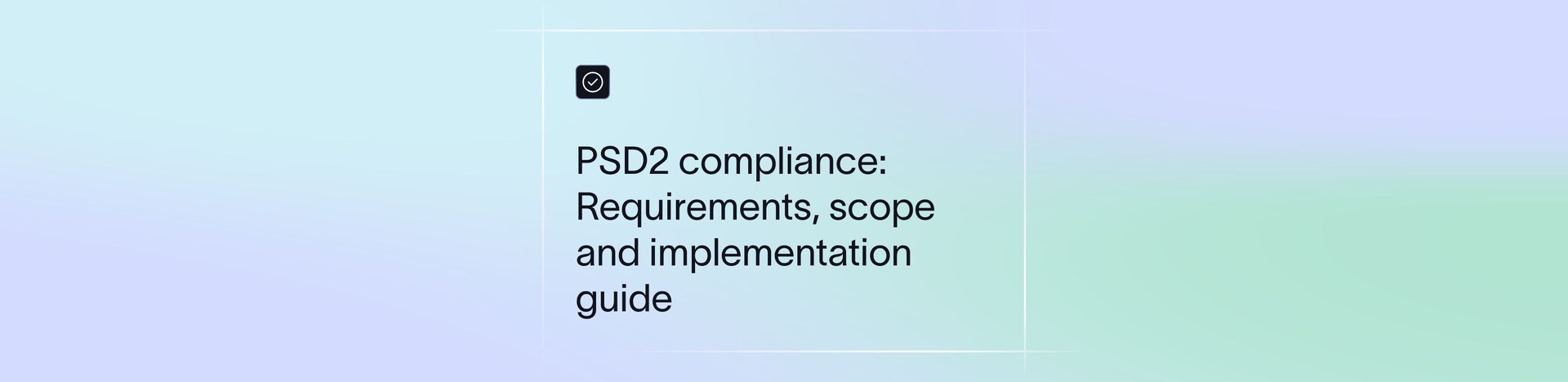  PSD2 Compliance: Requirements, Scope and Implementation Guide 