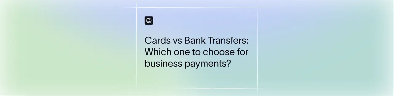 Cards vs Bank Transfers: What Cross-Border Payment Tools for Indian Businesses Actually Work