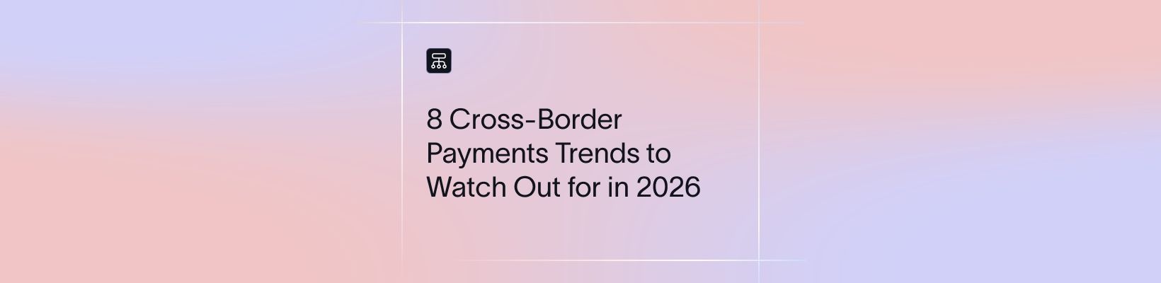 8 Cross-Border Payments Trends to Watch Out for in 2026 | Xflow