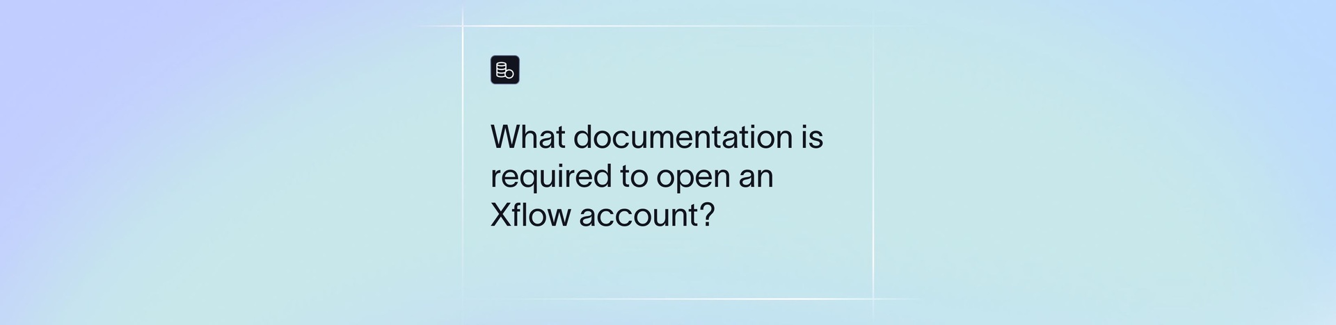 What Documents Do You Need to Open an Xflow Account?