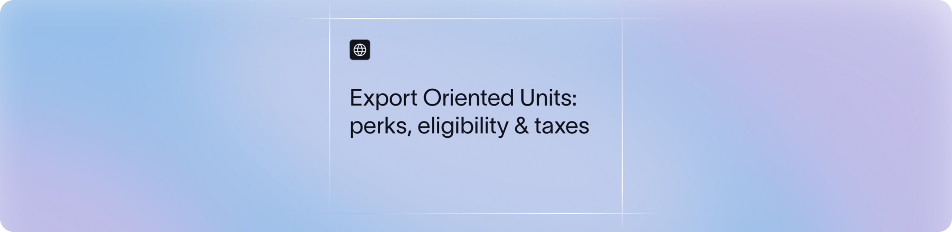 What is an EOU (Export Oriented Unit)? Benefits, Eligibility & Tax Incentives