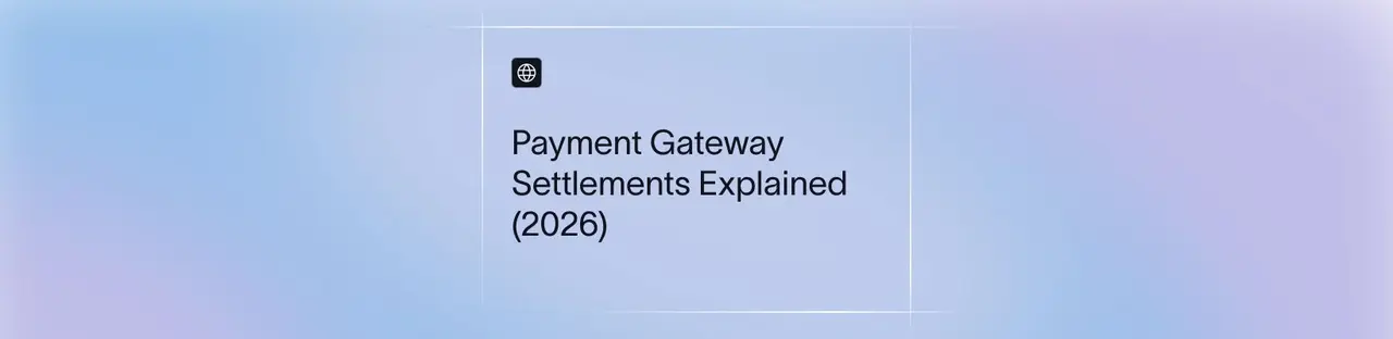 Payment Gateway Settlements Explained (2026)