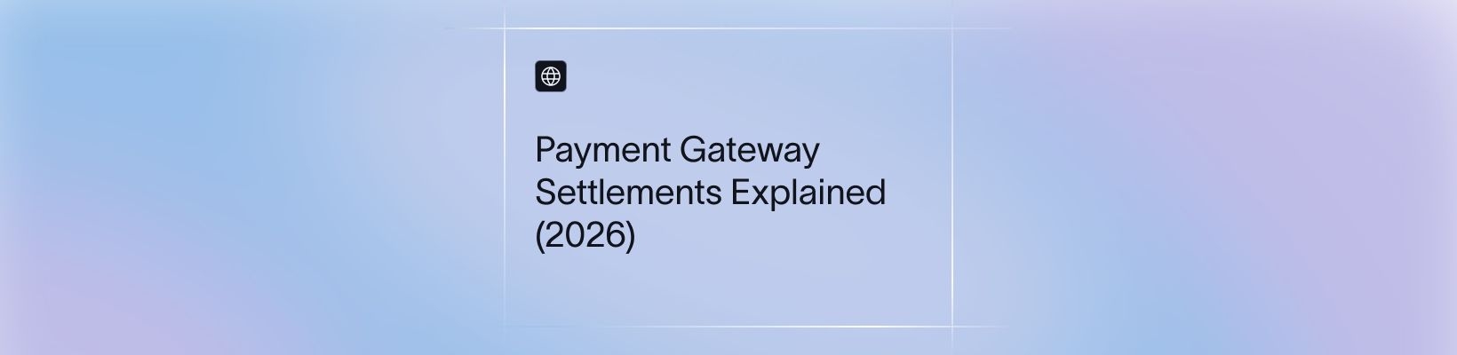 Payment Gateway Settlements Explained (2026)