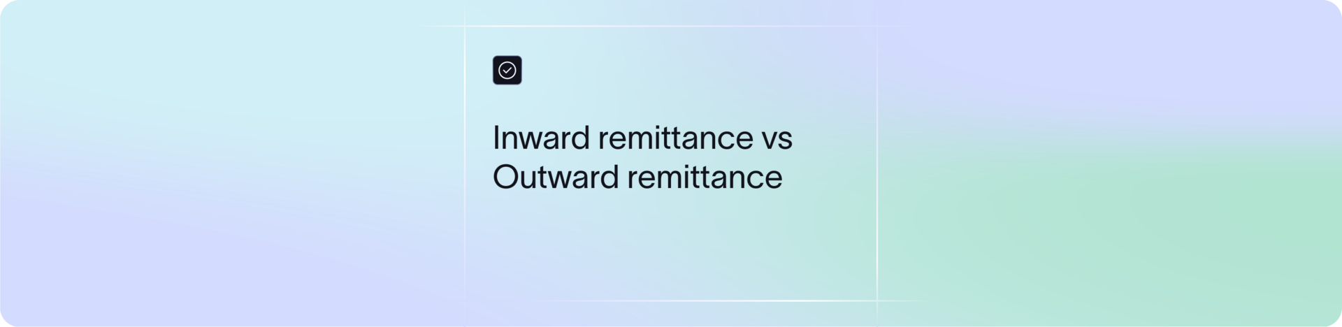 Types of remittance explained: Inward remittance vs Outward remittance