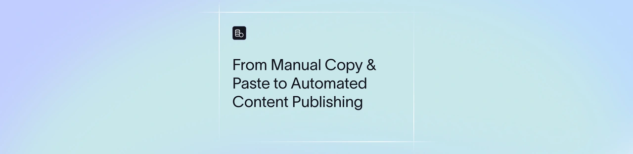 From Manual Copy & Paste to Automated Content Publishing
