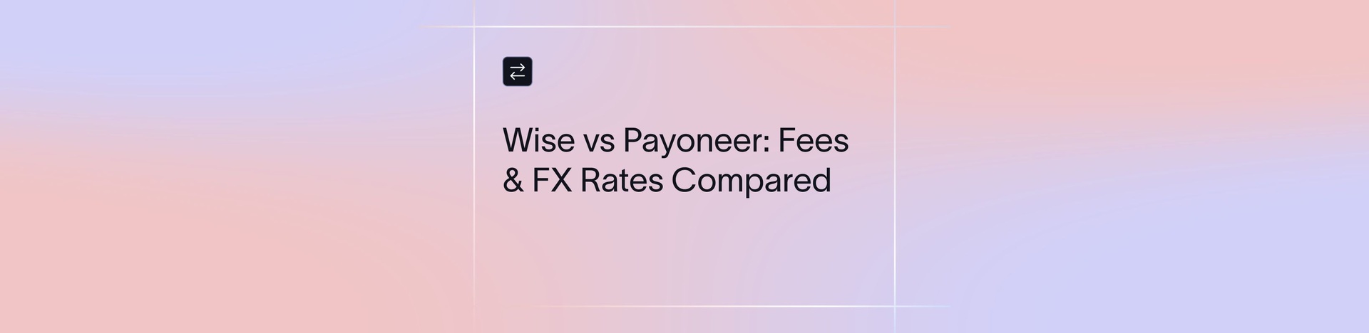 Wise vs Payoneer: Which is Better in 2026? | Xflow