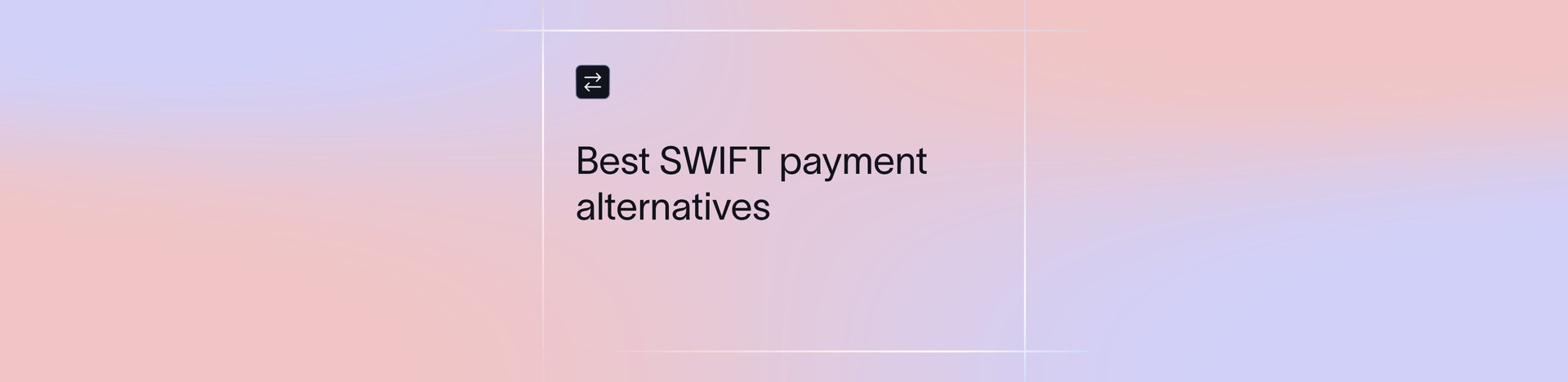 10 Best SWIFT Payment Alternatives & Competitors in 2026 for Global Payments 