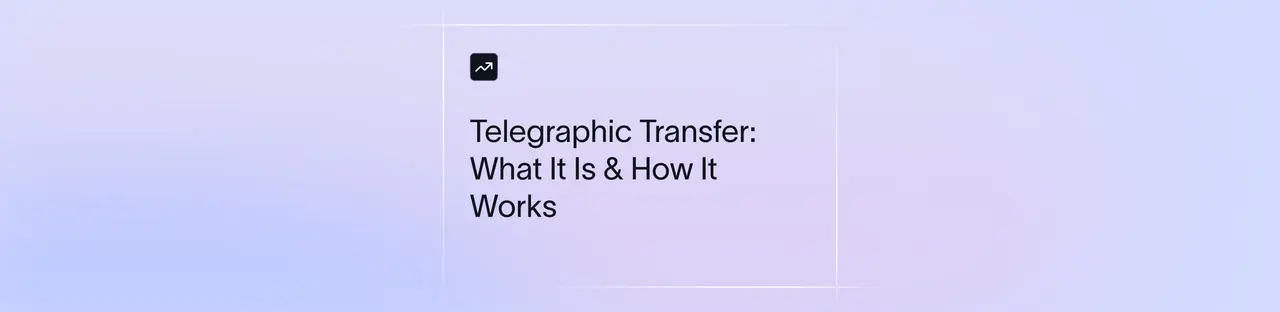 What is a Telegraphic Transfer? Definition & how does it work | Xflow
