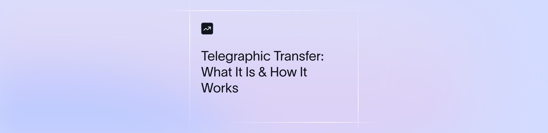 What is a Telegraphic Transfer? Definition & how does it work | Xflow