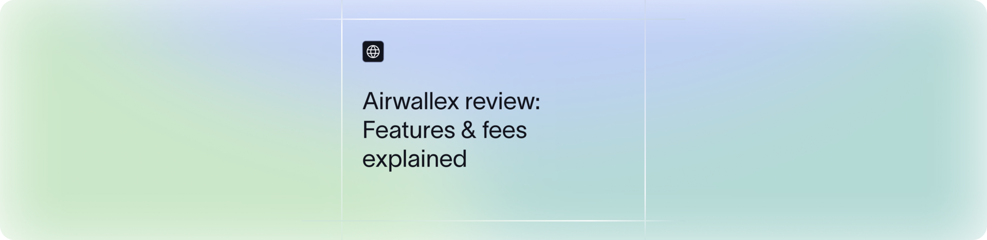 Airwallex Review 2026: Fees, Features, Pros & Cons