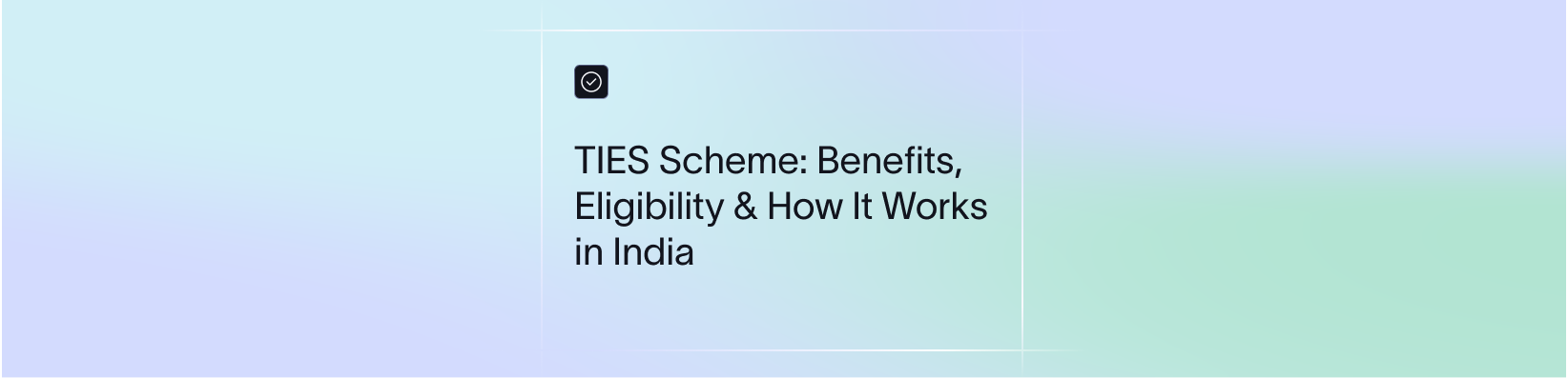 TIES Scheme: Benefits, Eligibility & How It Works in India