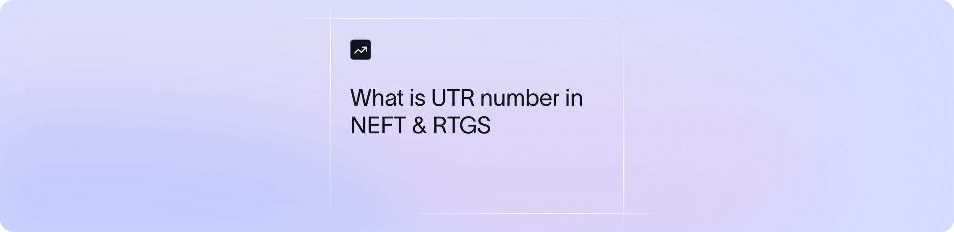What is a UTR Number in NEFT/RTGS? Where to find and track it?