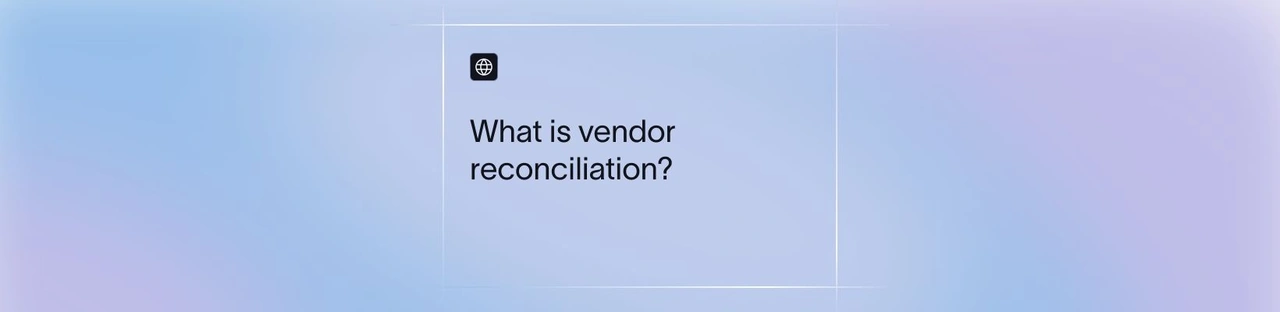 What Is Vendor Reconciliation? Process, Example & Best Practices