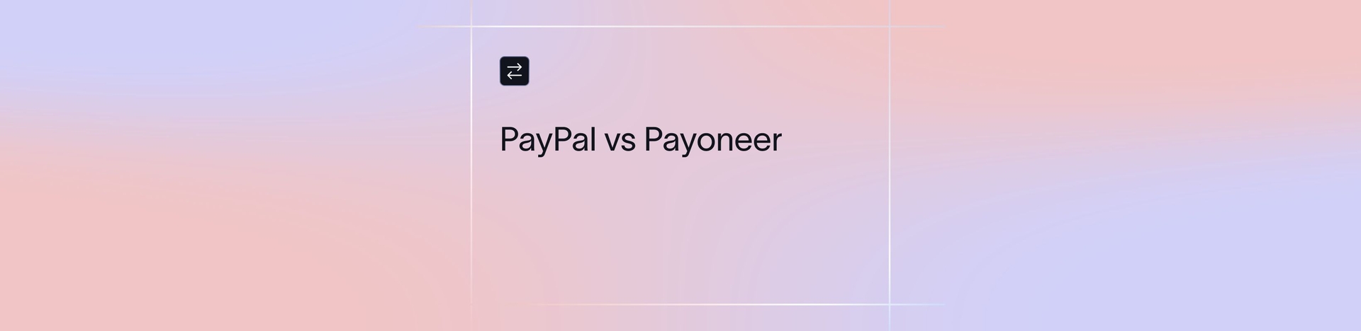 PayPal vs Payoneer: Which Is Better for Freelancers and SMBs? | Xflow