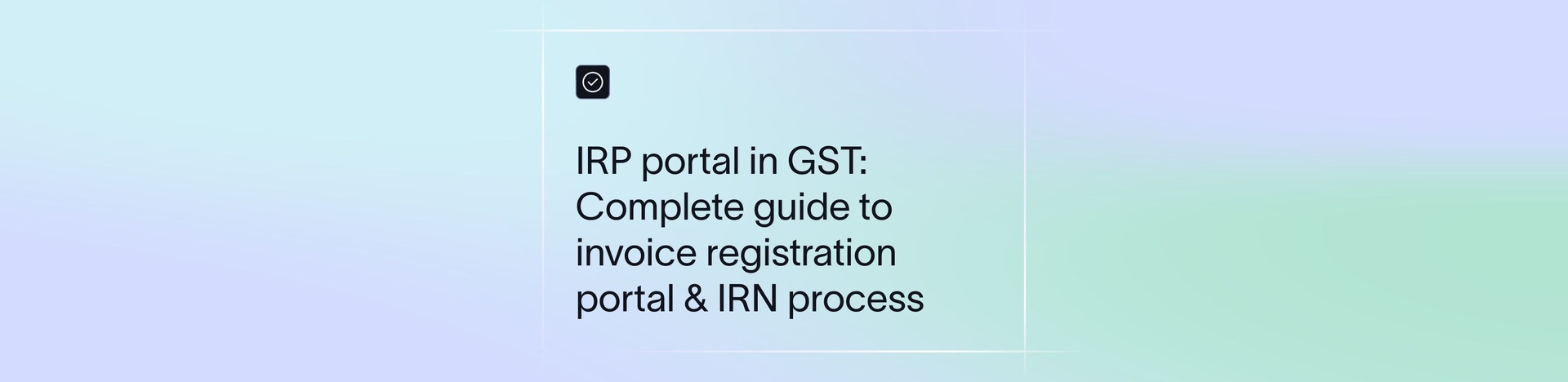 IRP Portal in GST: Complete Guide to Invoice Registration Portal & IRN Process
