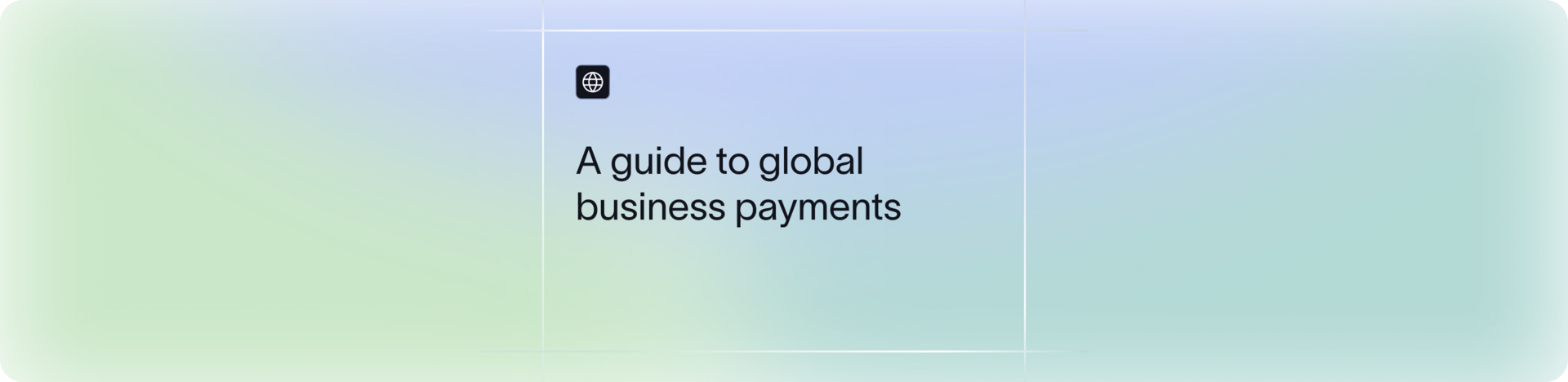 Everything You Need To Know About Global Business Payments Across Borders | Xflow