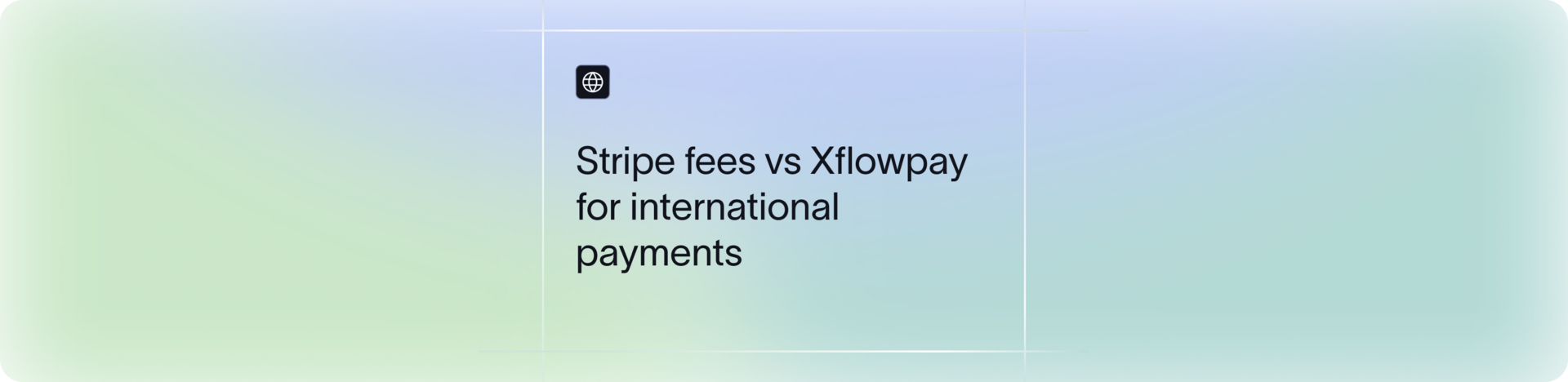 Stripe Transaction Fees: Why Xflow Is a Better Alternative for International Payments