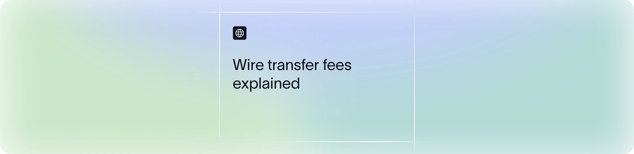 Wire Transfer Fees Explained: A Complete Guide for Businesses | Xflow