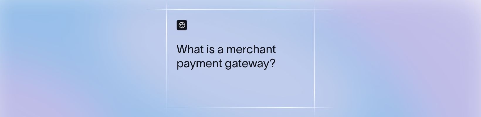 What is a Merchant Payment Gateway and How it Works?