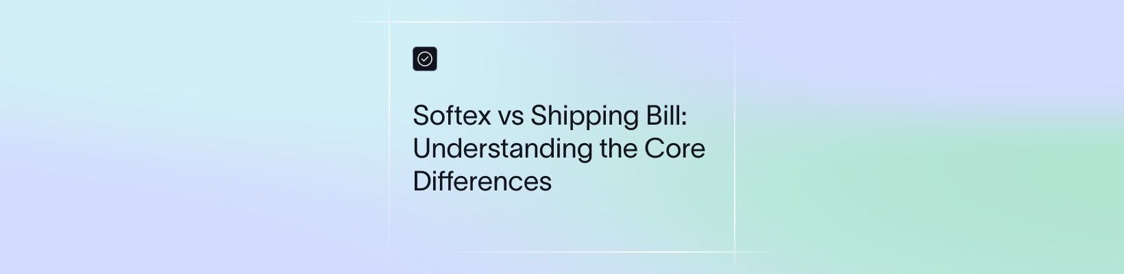 Softex vs Shipping Bill: Understanding the Core Differences