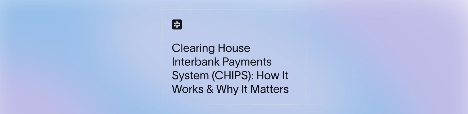 Clearing House Interbank Payments System (CHIPS): How It Works & Why It Matters