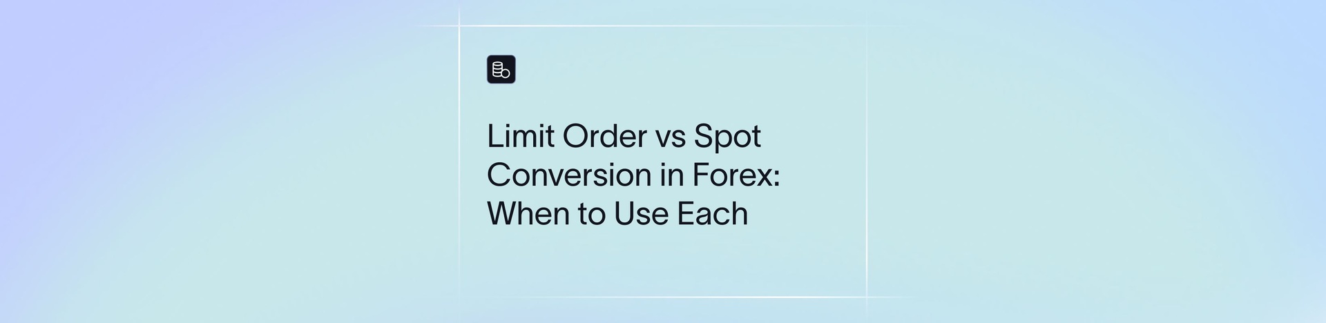 Limit Order vs Spot Conversion in Forex: When to Use Each