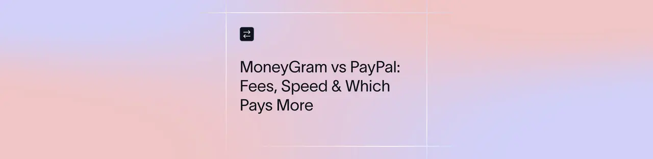 MoneyGram vs PayPal: 2026 Complete Comparison for Global Transfers | Xflow