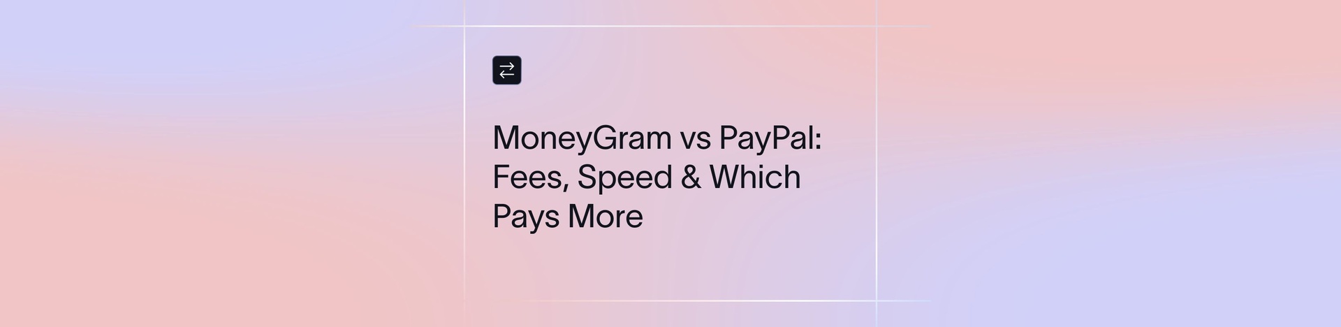 MoneyGram vs PayPal: 2026 Complete Comparison for Global Transfers | Xflow