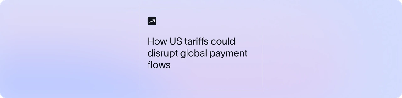 Understanding the impact of US tariffs on global payment flows