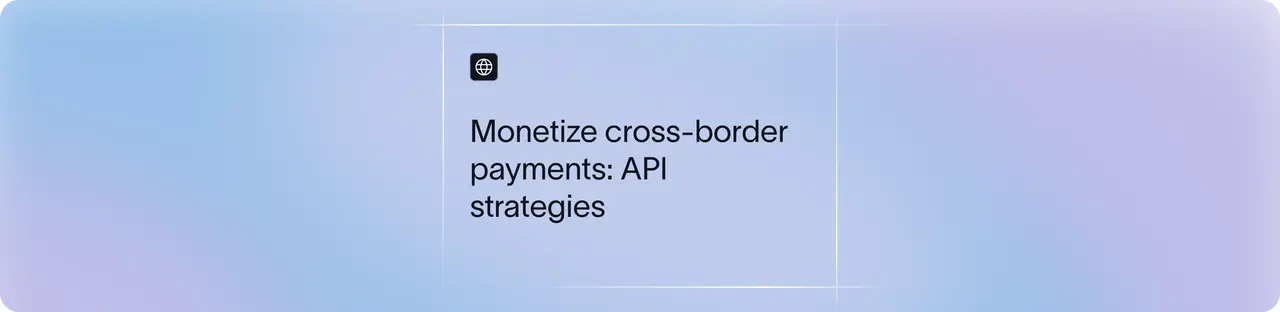      How to Monetize Cross-Border Payments with APIs: Models, Examples & Strategy | Xflow