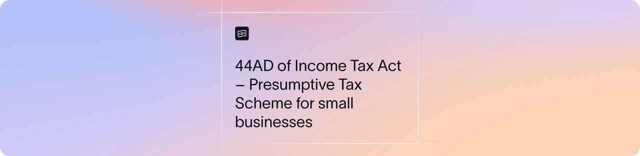Section44AD of Income Tax Act: Complete Guide | Xflow