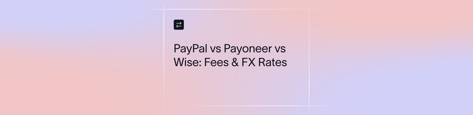 PayPal vs Payoneer vs Wise | Xflow