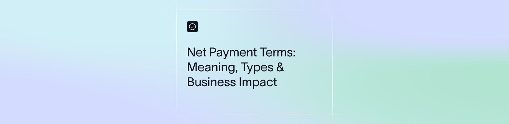 Net Payment Terms: Meaning, Types & Business Impact