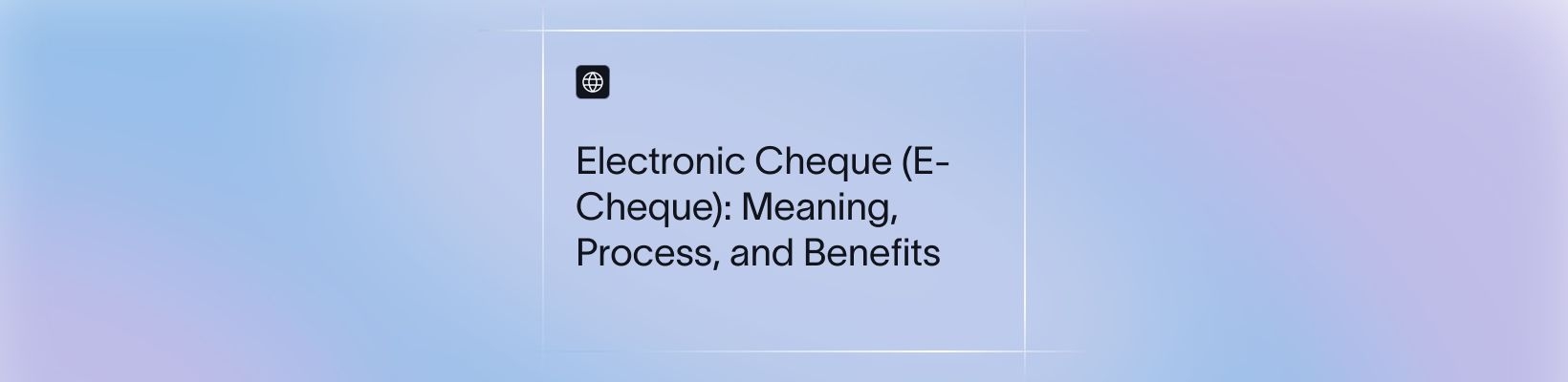 Electronic Cheque (E-Cheque): Meaning, Process, and Benefits