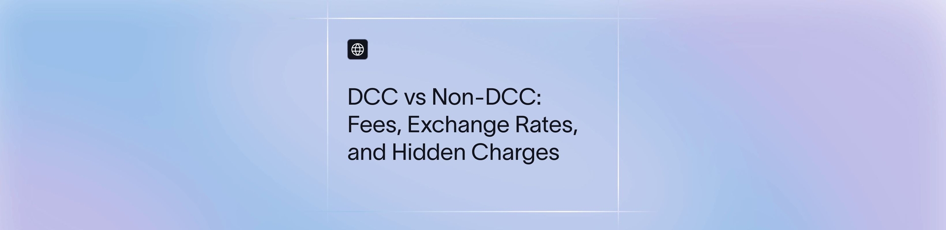 DCC vs Non-DCC: Fees, Exchange Rates, and Hidden Charges