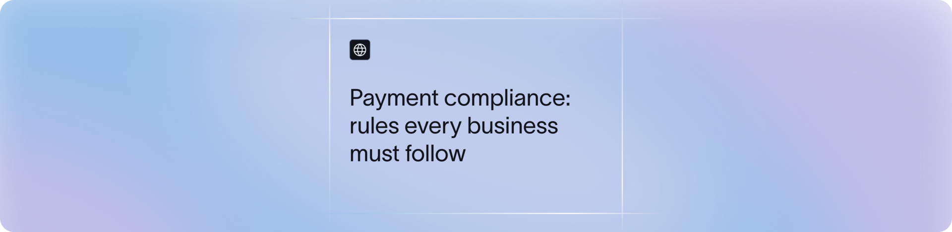 What is Payment Compliance? Regulations, Standards & Business Checklist | Xflow