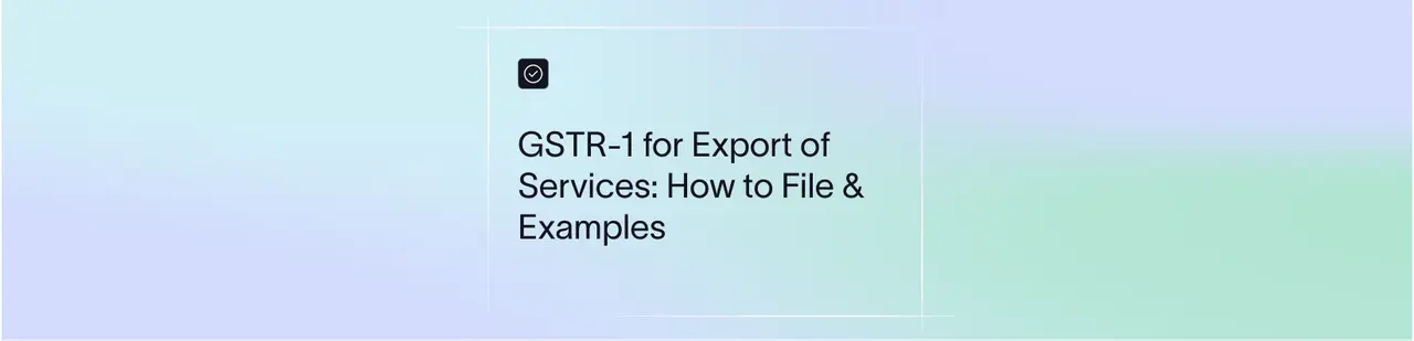 GSTR-1 for Export of Services: How to File & Examples